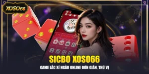 Sicbo XOSO66 - Game Lắc Xí Ngầu Online Đơn Giản, Thú Vị